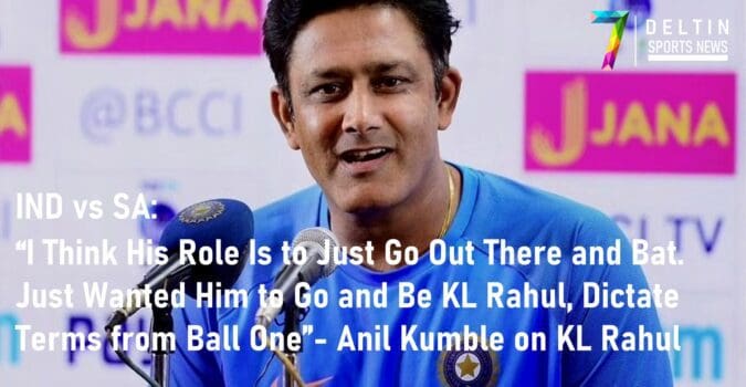 IND vs SA Anil Kumble on KL Rahul