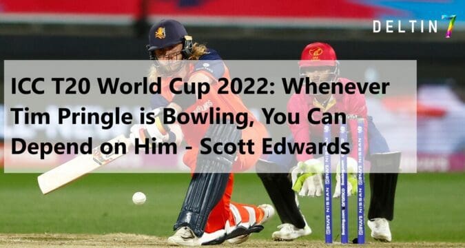 ICC T20 World Cup 2022: Whenever Tim Pringle is Bowling, You Can Depend on Him – Scott Edwards