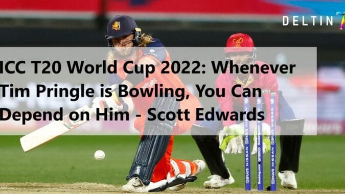 ICC T20 World Cup 2022: Whenever Tim Pringle is Bowling, You Can Depend on Him – Scott Edwards