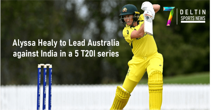 Alyssa Healy to Lead Australia against India in a 5 T20I series