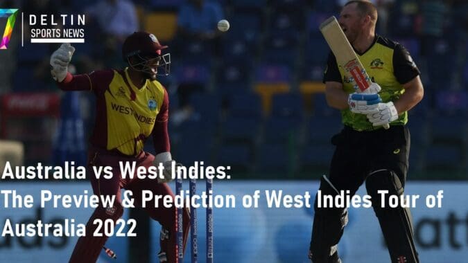 Australia vs West Indies The Preview & Prediction of West Indies Tour of Australia 2022
