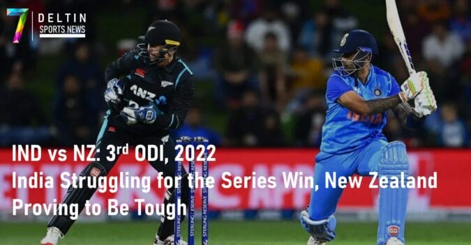 IND vs NZ 3rd ODI, 2022 India Struggling for the Series Win New Zealand Proving to Be Tough
