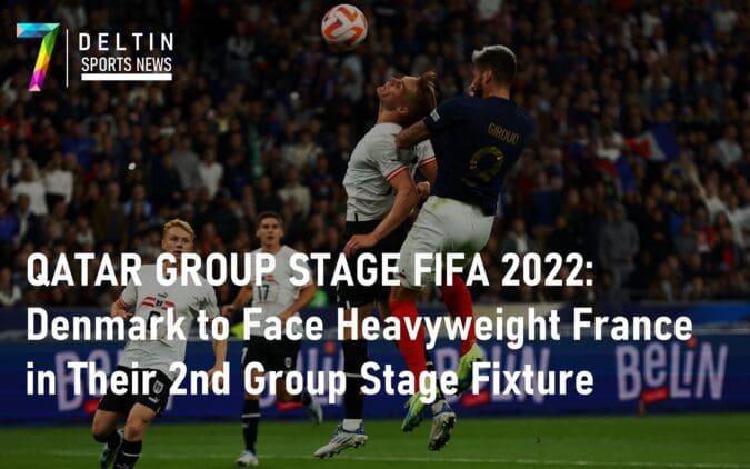 QATAR GROUP STAGE FIFA 2022 Denmark to Face Heavyweight France in Their 2nd Group Stage Fixture