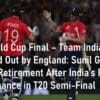 T20 World Cup Final Team India Get Knocked Out by England