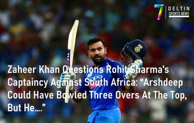 Zaheer Khan Questions Rohit Sharma's Captaincy Against South Africa