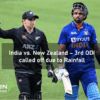IND vs NZ – 3rd ODI called off due to Rainfall