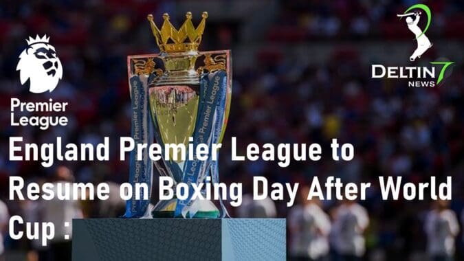 England Premier League to Resume on Boxing Day After World Cup
