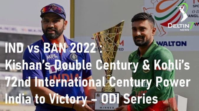 IND vs BAN 2022: Kishan’s Double Century and Kohli’s 72nd International Century Power India to Victory – ODI Series IND vs BAN 2022 Ishan Kishan Virat Kohli