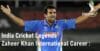 India Cricket Legends Zaheer Khan International Career