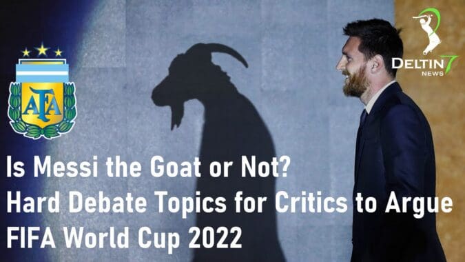 Is Messi the Goat or Not Hard Debate Topics for Critics to Argue FIFA World Cup 2022