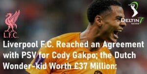 Liverpool FC PSV Cody Gakpo Worth £37 Million