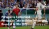 Portugal vs Switzerland Round of 16