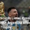 Records Lionel Messi Has Broken With Argentina