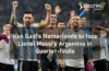 Van Gaal's Netherlands to face Lionel Messi's Argentina in Quarter-finals