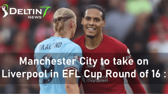 Manchester City to take on Liverpool in EFL Cup Round of 16