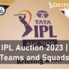 IPL Auction 2023 | IPL Teams 2023 | IPL Squads 2023