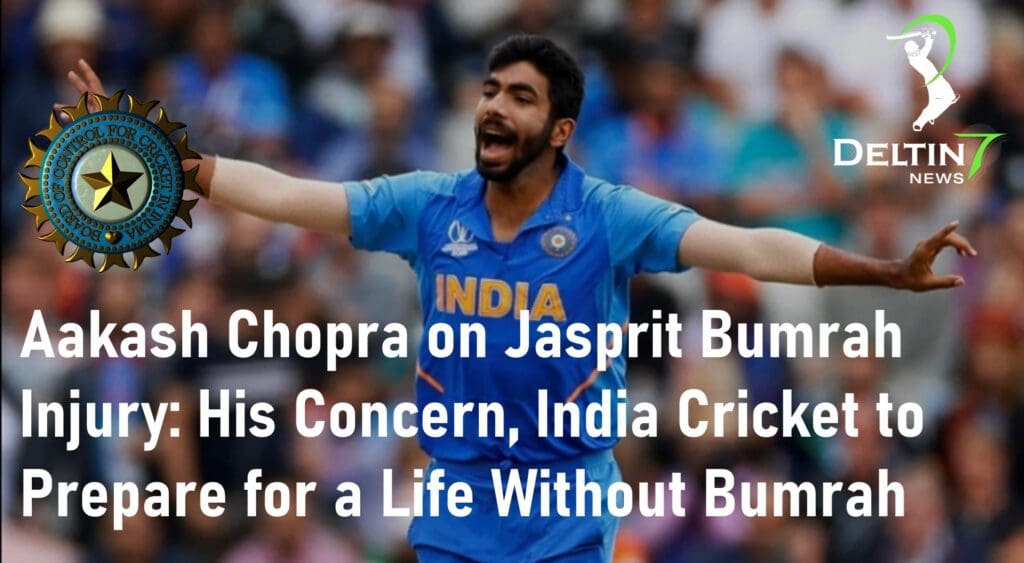 Aakash Chopra On Jasprit Bumrah Injury India Cricket Bumrah