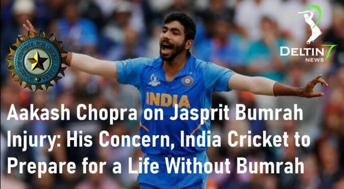 Aakash Chopra on Jasprit Bumrah Injury Share His Concern, India Cricket