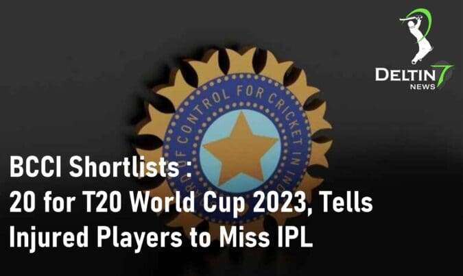 BCCI Shortlists 20 for T20 World Cup 2023, Tells Injured Players to Miss IPL BCCI Shortlists T20 World Cup 2023 IPL