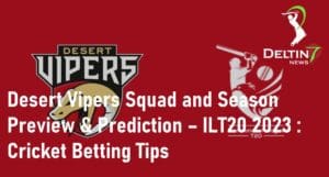 Desert Vipers ILT20 2023 Cricket Betting Tips