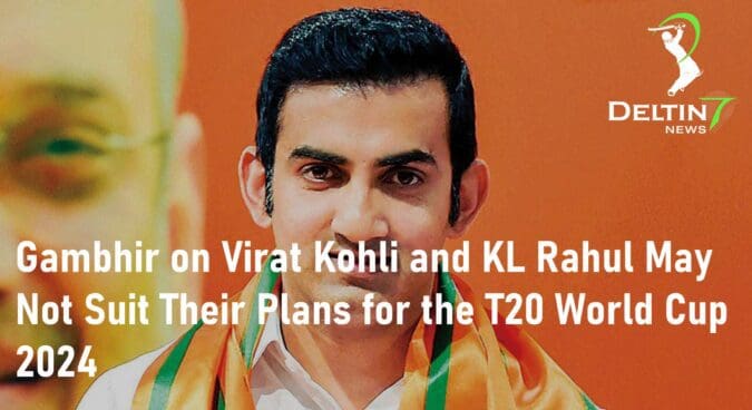 Gambhir on Virat Kohli and KL Rahul T20