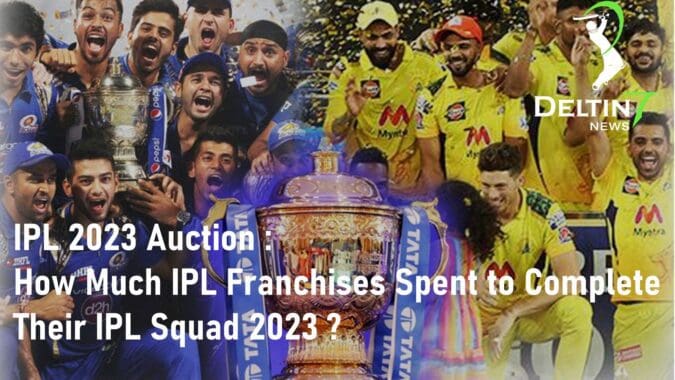 IPL 2023 Auction How Much IPL Franchises Spent to Complete Their IPL Squad 2023