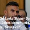India vs Sri Lanka Skipper Dasun Shanaka T20 Series 2023