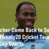 Jofra Archer come back Twenty20 Cricket Sky Sports