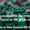 PCB Announcement for Upcoming Pakistan Squad for ODI Series New Zealand