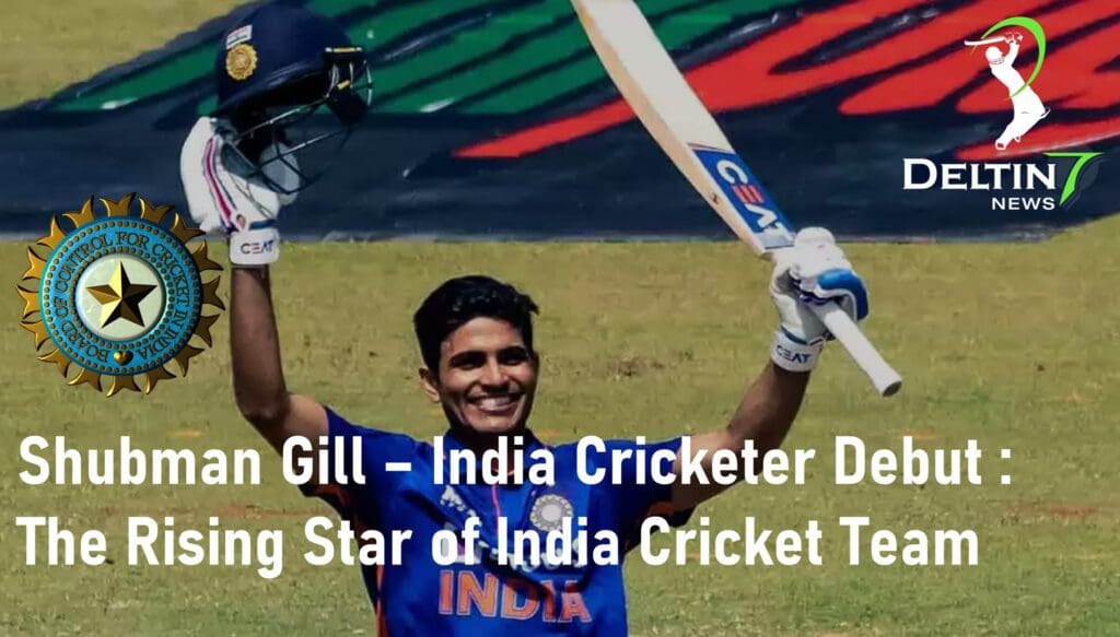 Shubman Gill – India Cricketer Debut: Rising Star Of India