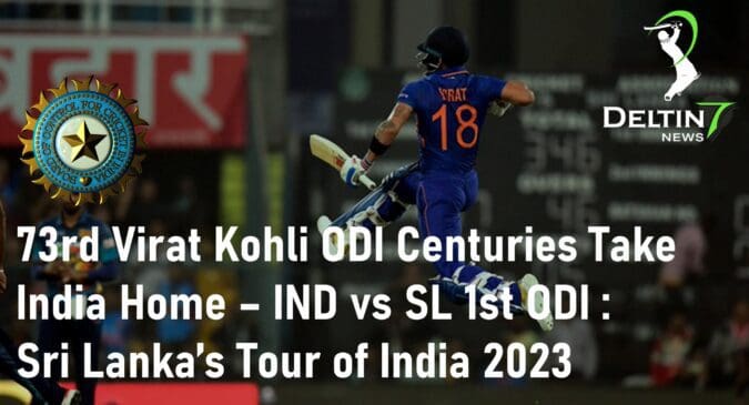 Virat Kohli ODI Centuries Take India Home, His 73rd International Centuries – India vs Sri Lanka 2023 1st ODI: Sri Lanka’s Tour of India 2023 Virat Kohli ODI Centuries 73rd International Centuries India vs Sri Lanka 2023