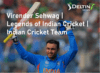 Virender Sehwag | Legends of Indian Cricket | Indian Cricket Team