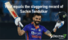 Virat Kohli equals the staggering record of Sachin Tendulkar