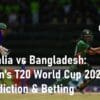 Australia Women vs Bangladesh Women Prediction & Betting Tips Women’s T20 World Cup 2023
