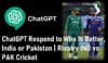 How ChatGPT Respond to Who Is Better India or Pakistan Rivalry IND vs PAK