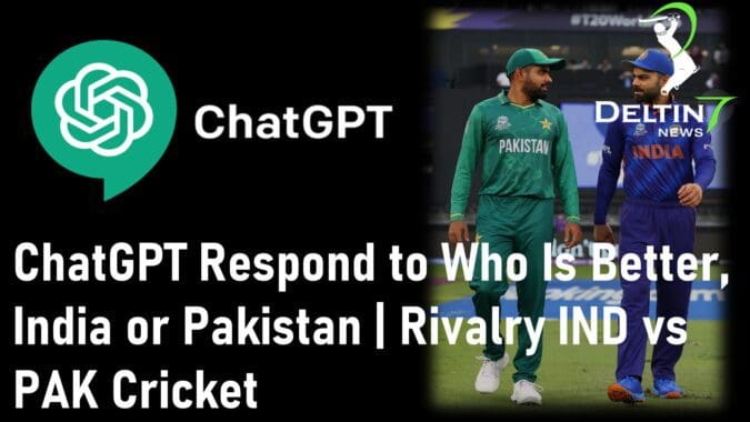 How ChatGPT Respond to Who Is Better India or Pakistan Rivalry IND vs PAK