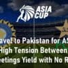 India Travel to Pakistan for ASIA CUP 2023 High Tension Between BCCI and PCB