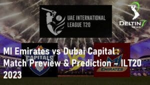 MI Emirates vs Dubai Capital Preview & Prediction ILT20 2023