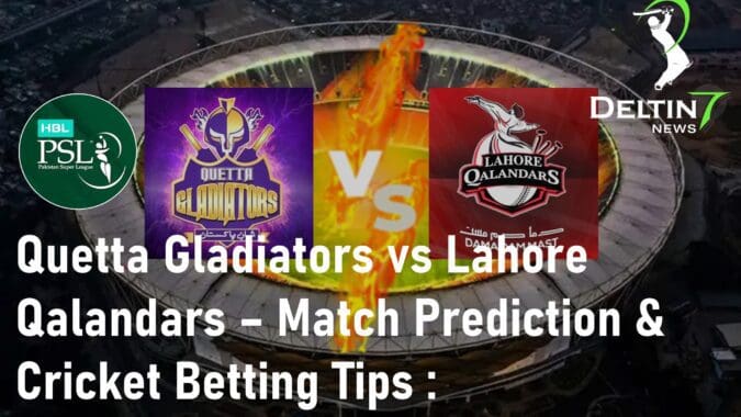PSL Quetta Gladiators vs Lahore Qalandars Match Prediction Cricket Betting Tips