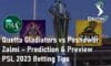 Quetta Gladiators vs Peshawar Zalmi Prediction & Preview PSL 2023