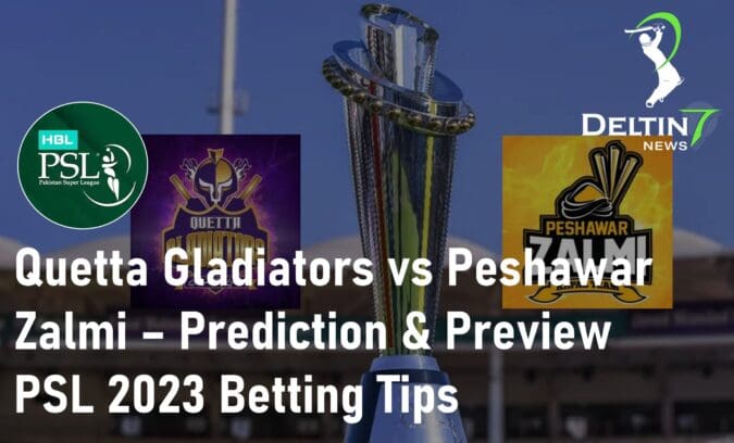 Quetta Gladiators vs Peshawar Zalmi – Match Prediction & Preview | PSL 2023 Betting Tips: Quetta Gladiators vs Peshawar Zalmi Prediction & Preview PSL 2023