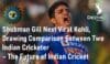 Shubman Gill Next Virat Kohli The Future of Indian Cricket