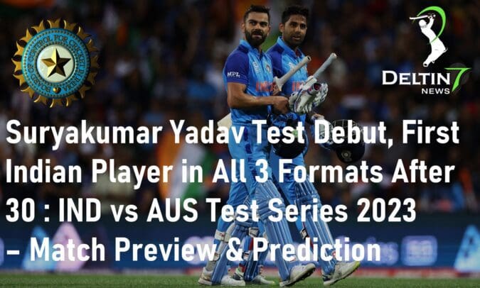 Suryakumar Yadav Test Debut, First Indian Player to Attend in All Three Formats After 30: India vs Australia Test Series 2023 – Match Preview & Prediction Suryakumar Yadav Test Debut India vs Australia Test Series 2023 Preview & Prediction