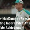 Australia Coach Andrew MacDonald Makes Extreme Remark on ICC Rating for Indore Pitch