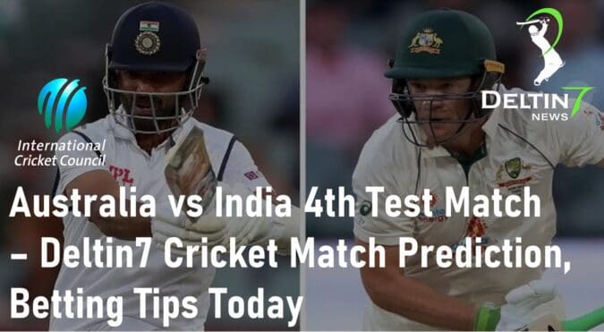 Australia vs India 4th Test Match Deltin7 Cricket Match Prediction, Betting Tips Today