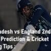 Bangladesh vs England 2nd ODI Match Prediction Cricket Betting Tips