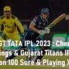 CSK vs GT TATA IPL 2023 Chennai Super Kings & Gujarat Titans IPL Prediction 100 Sure
