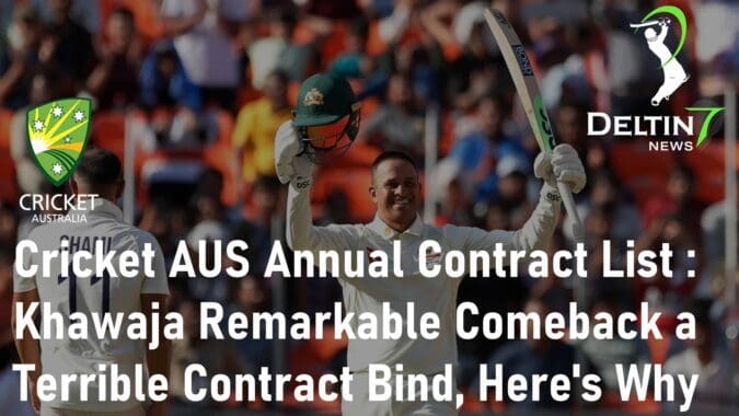 Cricket Australia Annual Contract List Khawaja Remarkable Comeback a Terrible Contract Bind