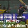 Cricket Match Prediction 100 sure Peshawar Zalmi vs Quetta Gladiators PSL 2023