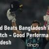 England Beats Bangladesh in 1st ODI Match Good Performance by Bangladesh